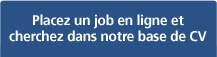 Placez un job en ligne et cherchez dans notre base de CV