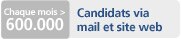Chaque mois > 600.000 Candidats via mail et site web